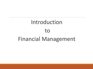 Introduction
to
Financial Management
 