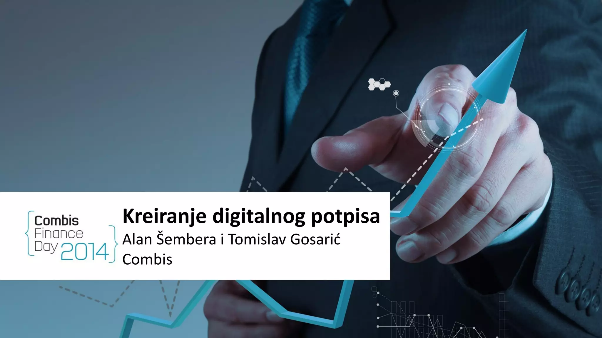 Kreiranje digitalnog potpisa
Alan Šembera i Tomislav Gosarić
Combis
 