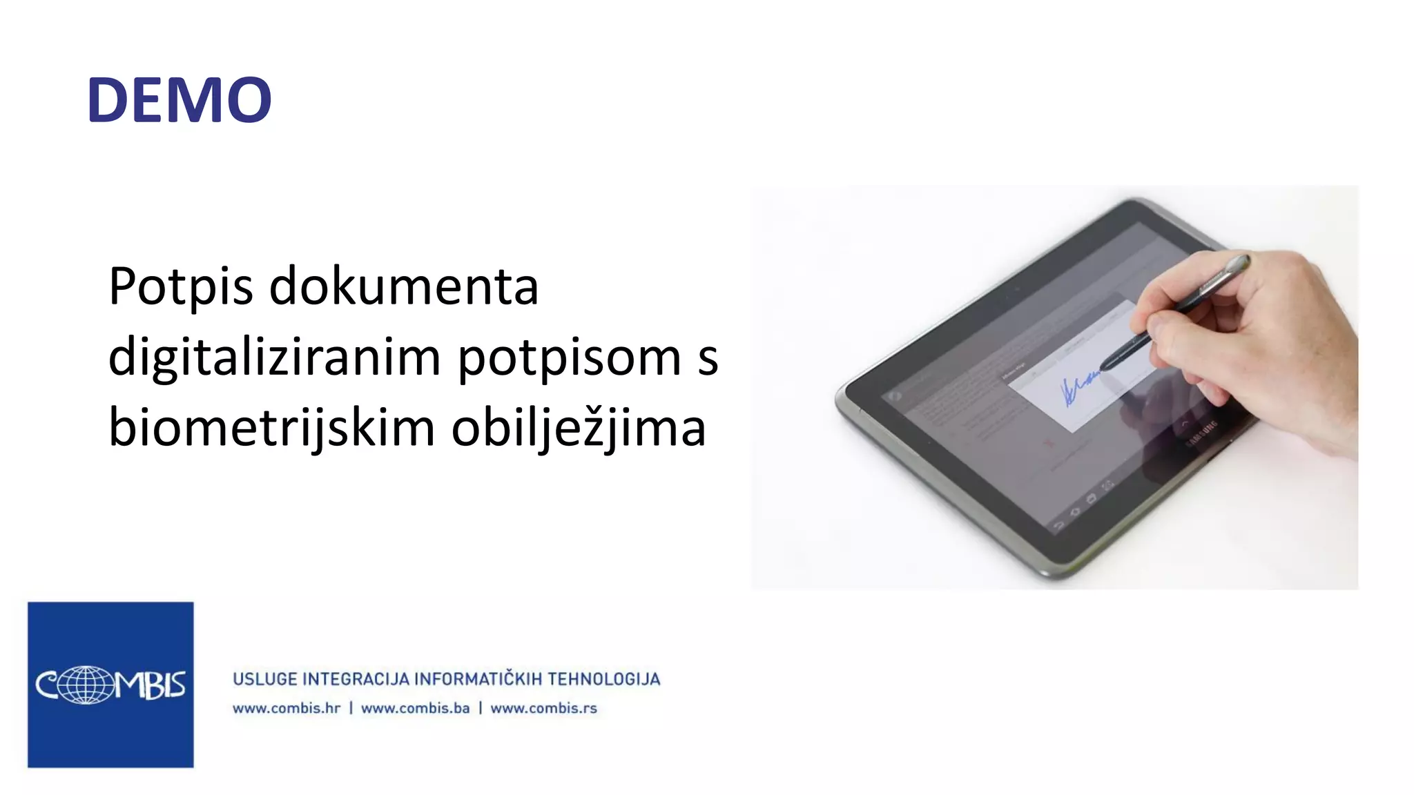 Potpis dokumenta
digitaliziranim potpisom s
biometrijskim obilježjima
DEMO
 