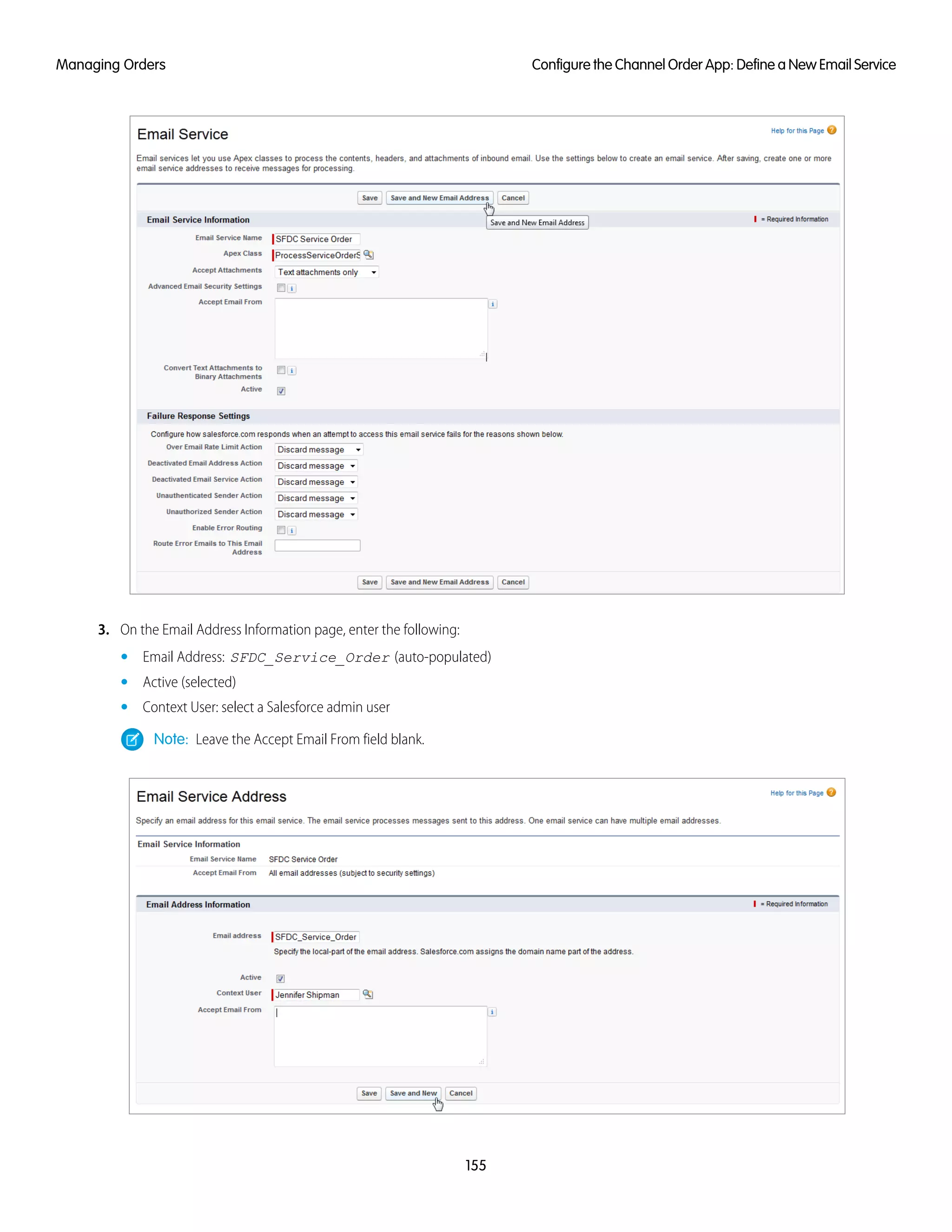 3. On the Email Address Information page, enter the following:
• Email Address: SFDC_Service_Order (auto-populated)
• Active (selected)
• Context User: select a Salesforce admin user
Note: Leave the Accept Email From field blank.
155
Configure the Channel Order App: Define a New Email ServiceManaging Orders
 