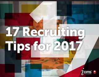 17 Recruiting
Tips for 2017
© 2016 iCIMS Inc. All Rights Reserved.
 