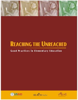 REACHING THE UNREACHED

Good Pr actices in Element ary Education

REA H India Educational Quality Improvement Program
Classrooms Schools Communities
E UIP
 