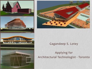 Gagandeep S. Lotey
Applying for
Architectural Technologist - Toronto
 