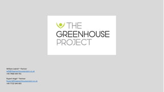 William Jodrell ~ Partner
will@thegreenhouseproject.co.uk
+44 7968 439 701
Rupert Angel ~ Partner
Rupert@thegreenhouseproject.co.uk
+44 7710 344 493
 