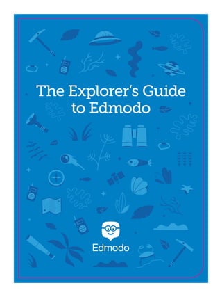 The Explorer’s Guide
to Edmodo
 