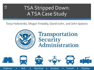  TSA Stripped Down:
ATSA Case Study
Tanja Fedorenko, Megan Findakly, David Iselin, and John Spataro
 