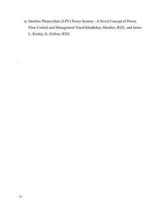 10. Interline Photovoltaic (I-PV) Power System – A Novel Concept of Power
Flow Control and Management Vinod Khadkikar, Member, IEEE, and James
L. Kirtley, Jr., Fellow, IEEE
.
77
 