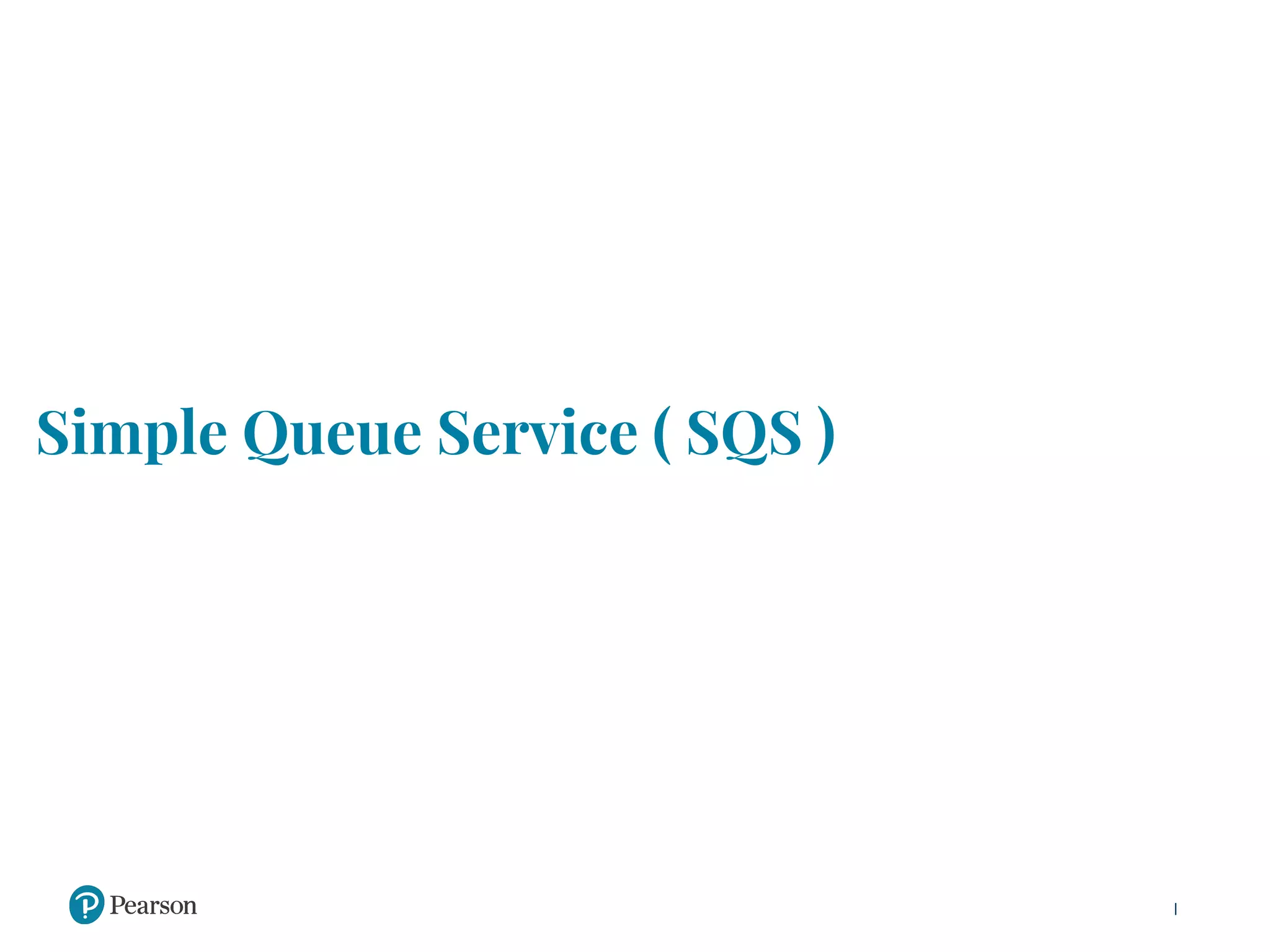 Simple Queue Service ( SQS )
 