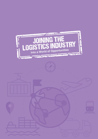 JOINING THE
LOGISTICS INDUSTRY
Into a World of Opportunities
 