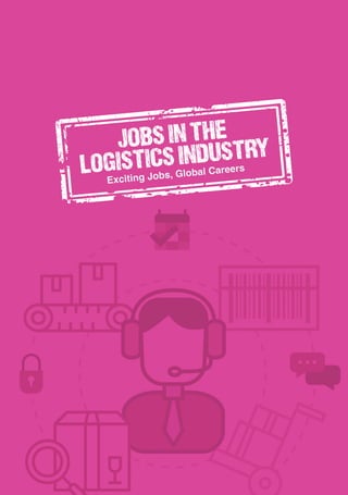 JOBS IN THE
LOGISTICS INDUSTRY
Exciting Jobs, Global Careers
 