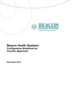Beacon Health Systems
Configuration Workbook for
Voucher Approvals
November,2014
 
