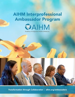 AIHM Interprofessional
Ambassador Program
Transformation through Collaboration | aihm.org/ambassadors
 