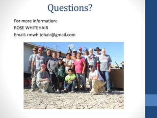 Questions?
For more information:
ROSE WHITEHAIR
Email: rmwhitehair@gmail.com
 