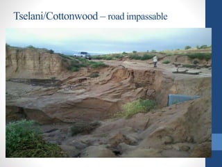 Tselani/Cottonwood – road impassable
 