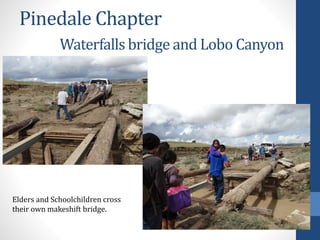 Pinedale Chapter
Waterfalls bridge and Lobo Canyon
Elders and Schoolchildren cross
their own makeshift bridge.
 