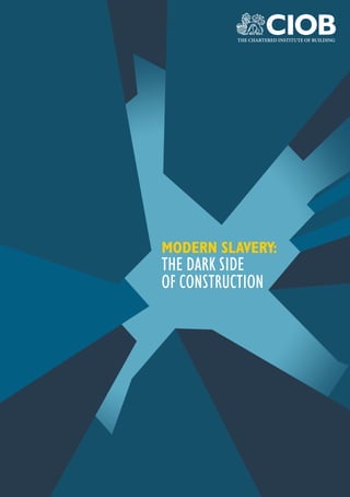 MODERNSLAVERY:THEDARKSIDEOFCONSTRUCTION 1
MODERN SLAVERY:
THE DARK SIDE
OF CONSTRUCTION
 