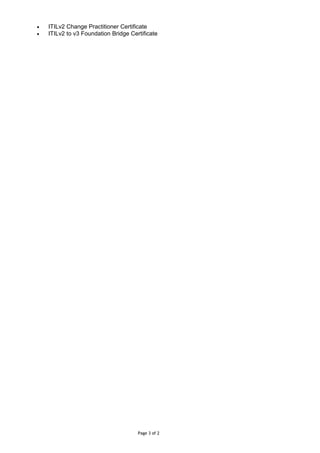 • ITILv2 Change Practitioner Certificate
• ITILv2 to v3 Foundation Bridge Certificate
Page 3 of 2
 