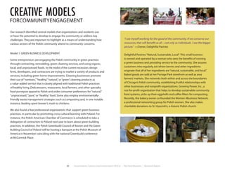 28 Environment, Culture, and Conservation (ECCo) • The Field Museum • Research Report
creative models
FORCOMMUNITYENGAGEMENT
Our research identified several models that organizations and residents use
or have the potential to develop to engage the community or address key
challenges. They are important to highlight as a means of understanding how
various sectors of the Polish community attend to community concerns.
Model 1: GREEN BUSINESS DEVELOPMENT
Some entrepreneurs are engaging the Polish community in green practices
through contracting, remodeling, green cleaning services, and using organic,
local, and unprocessed foods. In the midst of the current recession, design
firms, developers, and contractors are trying to market a variety of products and
services, including green home improvements. Cleaning businesses promote
their use of“nontoxic,”“healthy,”“natural,”or“green”cleaning products as
a value-added service that is closely aligned with traditional Polish practices
of healthy living. Delicatessens, restaurants, local farmers, and other specialty
food purveyors appeal to Polish and wider consumer preferences for“natural,”
“unprocessed,”“pure,”or“healthy”food. Some also employ environmentally-
friendly waste management strategies such as composting and, in one notable
instance, feeding spent brewer’s mash to chickens.
We also found a few professional organizations that support green business
practices, in particular by promoting cross-cultural learning with Poland. For
instance, the Polish American Chamber of Commerce is scheduled to take a
delegation of contractors to Poland next year to learn about green building
practices. In addition, the Polish Greenbuild Council of Boston and the Green
Building Council of Poland will be hosting a banquet at the Polish Museum of
America in November coinciding with the national Greenbuild conference
at McCormick Place.
“I see myself working for the good of the community. If we conserve our
resources, that will benefit us all—not only as individuals. I see the bigger
picture.” —Owner, Delightful Pastries
Delightful Pastries:“Natural, Sustainable, Local” This small business
is owned and operated by a woman who sees the benefits of running
a green business and providing service to the community. She assures
customers who regularly ask where berries and other ingredients
originate that all of her ingredients are“natural, sustainable, and local.”
Baked goods are sold at her Portage Park storefront as well as area
farmers’markets. She networks both within and across the boundaries
of Chicago’s Polish community, establishing fruitful relationships with
other businesses and nonprofit organizations. Growing Power, Inc., a
not-for-profit organization that helps to develop sustainable community
food systems, picks up their eggshells and coffee filters for composting.
Recently, the bakery owner co-founded the Women 4Business Network,
a professional networking group for Polish women. She also makes
charitable donations to St. Hyacinth’s, a historic Polish church.
 