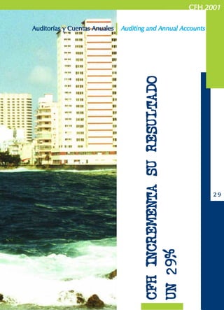 CFHCFHCFHCFHCFH 20012001200120012001
2 92 92 92 92 9
CFHINCREMENTASURESULTADOCFHINCREMENTASURESULTADOCFHINCREMENTASURESULTADOCFHINCREMENTASURESULTADOCFHINCREMENTASURESULTADO
UN29%UN29%UN29%UN29%UN29%
Auditorías y Cuentas AnualesAuditorías y Cuentas AnualesAuditorías y Cuentas AnualesAuditorías y Cuentas AnualesAuditorías y Cuentas Anuales Auditing and Annual AAuditing and Annual AAuditing and Annual AAuditing and Annual AAuditing and Annual Accountsccountsccountsccountsccounts
 