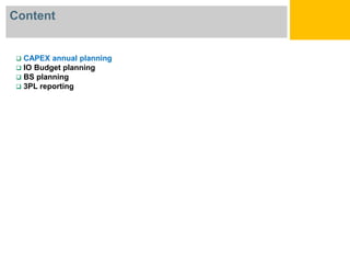 Кафедра
БИСУП
Content
CAPEX annual planning
IO Budget planning
BS planning
3PL reporting