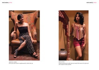 ELEGANCIA | STYLE ELEGANCIA | STYLE
Aztec print maxi slit skirt complemented by a black tube top.
printed capers
Printed asymmetrical noodle strap top teamed with maroon hot pants and
tribe-inspired wooden pendant.
haute hues
 