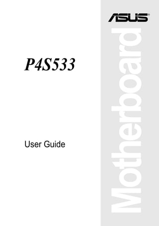 Motherboard
®
P4S533
User Guide
 
