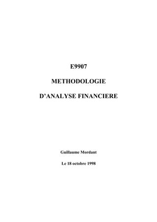 E9907 
METHODOLOGIE 
D’ANALYSE FINANCIERE 
Guillaume Mordant 
Le 18 octobre 1998 
 