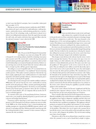4

7

E x e c utive C o m m e n t a r i e s

or don’t want that kind of enterprise, have to assemble a talent pool
that can make 1+1=3.
Pick up any survey analyzing customer satisfaction with IT ROI—
they almost all report some level of underutilization, underperformance, underachievement, underwhelming production or performance. Even if the technology works as advertised, it almost never
delivers on its full potential or promise. Enter the experts that can make
the stuff work, and maybe work better than expected. More value for
the end user/customer = more value for the VAR.

CompTIA

Nancy Hammervik
Senior Vice President for Industry Relations
www.comptia.org

After 30 years in the IT Channel, I’ve learned the
one thing we can count on is change. We work in
a fast-paced, ever-evolving industry, fueled by technology innovation
and customer need. We started with vendors driving demand and
watched solution providers gain influence as customers relied on their
trusted relationships to recommend brands and solutions. I believe we
are entering a new era for the channel where the customer will not only
have a stronger say, they will have greater expectations.
According to a recent CompTIA study, 52% of channel firms say
customer preference/demand is a “very significant” factor in choosing
vendor partners. This makes customer preference/demand the top
factor at play, replacing the more traditional factors of vendor brand
reputation and solution provider influence, demonstrating the power
of the end user in driving the IT agenda.
As technology becomes more pervasive and the workforce embraces
Millennials, the end user has become more comfortable in voicing
specific needs and preferences. Many customer purchasing decisions
are moving outside the IT department. As cited in a recent CompTIA
Trends in the Cloud report, in instances where the line of business
procured a cloud solution, 46% of companies did not involve the IT
team or seek final approval.
As customers drive more of the purchasing decisions, businesses
must create a new model for allowing all parties to present needs and
concerns and mediate final decisions.
Customers will be expecting so much more from their channel
partners in 2014. Enterprise level software solutions are now accessible
to the SMB via the cloud, big data is now a critical marketing tool,
mobility strategies are a top priority for BYOD corporate cultures, and
telecom is converging with data. Solution providers must keep up with
the evolving demands of their customers or their customers will go to
someone else who can deliver.

W W W.V E R T I C A L S Y S T E M S R E S E L L E R . C O M 	

Computer System Integrators
Donald Dunlap
President
www.comsysint.com

I have provided software in the service and hospitality industry for a number of decades now and
in the past decade or so I have witnessed a dramatic technology change
from discrete components to solid state. The most dramatic is the
disappearance of the mom and pop appliance and electronics service
centers. This industry is now dominated by the large service centers and
the independent contractors working for the various manufacturers.
For many years, the manufacturers priced their products to cover the
first year warranty. Competition has dramatically changed that pricing
model. This has resulted in the manufacturers reducing the amount
they will pay for warranty work. In turn, the service centers have been
forced to make dramatic changes in the methods of operations.
This change is most obvious in the software that the service centers
used to manage their business. Not too many years ago, it was very
simple. Today, as in other industries, they are demanding more automation in certain administrative processes. For many years there was
the problem of “silent partners” at the service centers in the area of
parts. They are asking for more ability to track the day-to-day operation of their service techs in great detail. For years, they had margins
that overcame the silent partners problem. The manufacturers were
very liberal in their payment and methods on warranty work. Today,
the demands of the manufacturers have closed these loop holes. The
manufacturers have gone to the dispatch process as a part of this change
in the way they handle warranty work. They are requiring daily updates
on dispatched work plus other details. This requires the service center/
techs to communicate directly with the manufacturers via a website or
the service center software having the capability to provide real-time
updates to the manufacturer.
The service center software has become complicated and this has
resulted in more expensive software systems. These are some of the
factors that have put the mom and pop shops out of business.
There is another effort that has been in development for some years.
With the availability of the wireless Internet available in so many homes,
the appliances have built in a diagnostic capability and this is then sent
to the manufacturer. They communicate with the customer advising
them that they have a problem in an appliance. The appliance software
performs an analysis of the problem and transmits it to the manufacturer. A dispatch is sent to the local service center with the description
of the problem. This reduces the cost of repair to the customer but in
turn hits the service center in the pocket as they normally have a flat fee
for a service call to diagnose the problem. The tech becomes nothing
more than a board swapper.
This process will, in the not too distant future, morph into a system
where the customer is sent a card or board that is simple to replace.

V SR RE V IE W AN D O U T L OO K 2 0 1 4 | 3 7

 