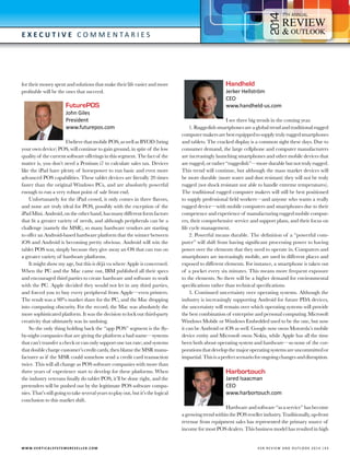 4

7

E x e c utive C o m m e n t a r i e s

for their money spent and solutions that make their life easier and more
profitable will be the ones that succeed.

FuturePOS

John Giles
President
www.futurepos.com

I believe that mobile POS, as well as BYOD (bring
your own device) POS, will continue to gain ground, in spite of the low
quality of the current software offerings in this segment. The fact of the
matter is, you don’t need a Pentium i7 to calculate sales tax. Devices
like the iPad have plenty of horsepower to run basic and even more
advanced POS capabilities. These tablet devices are literally 20 times
faster than the original Windows PCs, and are absolutely powerful
enough to run a very robust point of sale front end.
Unfortunately for the iPad crowd, it only comes in three flavors,
and none are truly ideal for POS, possibly with the exception of the
iPad Mini. Android, on the other hand, has many different form factors
that fit a greater variety of needs, and although peripherals can be a
challenge (namely the MSR), so many hardware vendors are starting
to offer an Android-based hardware platform that the winner between
iOS and Android is becoming pretty obvious. Android will win the
tablet POS war, simply because they give away an OS that can run on
a greater variety of hardware platforms.
It might show my age, but this is déjà vu where Apple is concerned.
When the PC and the Mac came out, IBM published all their specs
and encouraged third parties to create hardware and software to work
with the PC. Apple decided they would not let in any third parties,
and forced you to buy every peripheral from Apple—even printers.
The result was a 98% market share for the PC, and the Mac dropping
into computing obscurity. For the record, the Mac was absolutely the
more sophisticated platform. It was the decision to lock out third-party
creativity that ultimately was its undoing.
So the only thing holding back the “app POS” segment is the flyby-night companies that are giving the platform a bad name—systems
that can’t transfer a check or can only support one tax rate; and systems
that double charge customer’s credit cards, then blame the MSR manufacturer as if the MSR could somehow send a credit card transaction
twice. This will all change as POS software companies with more than
three years of experience start to develop for these platforms. When
the industry veterans finally do tablet POS, it’ll be done right, and the
pretenders will be pushed out by the legitimate POS software companies. That’s still going to take several years to play out, but it’s the logical
conclusion to this market shift.

Handheld

Jerker Hellström
CEO
www.handheld-us.com

I see three big trends in the coming year.
1. Ruggedish smartphones are a global trend and traditional rugged
computer makers are best equipped to supply truly rugged smartphones
and tablets. The cracked display is a common sight these days. Due to
consumer demand, the large cellphone and computer manufacturers
are increasingly launching smartphones and other mobile devices that
are rugged, or rather “ruggedish”—more durable but not truly rugged.
This trend will continue, but although the mass market devices will
be more durable (more water and dust resistant) they will not be truly
rugged (not shock resistant nor able to handle extreme temperatures).
The traditional rugged computer makers will still be best positioned
to supply professional field workers—and anyone who wants a really
rugged device—with mobile computers and smartphones due to their
competence and experience of manufacturing rugged mobile computers, their comprehensive service and support plans, and their focus on
life cycle management.
2. Powerful means durable. The definition of a “powerful computer” will shift from having significant processing power to having
power over the elements that they need to operate in. Computers and
smartphones are increasingly mobile, are used in different places and
exposed to different elements. For instance, a smartphone is taken out
of a pocket every six minutes. This means more frequent exposure
to the elements. So there will be a higher demand for environmental
specifications rather than technical specifications.
3. Continued uncertainty over operating systems. Although the
industry is increasingly supporting Android for future PDA devices,
the uncertainty will remain over which operating systems will provide
the best combination of enterprise and personal computing. Microsoft
Windows Mobile or Windows Embedded used to be the one, but now
it can be Android or iOS as well. Google now owns Motorola’s mobile
device entity and Microsoft owns Nokia, while Apple has all the time
been both about operating system and hardware—so none of the corporations that develop the major operating systems are uncommitted or
impartial. This is a perfect scenario for ongoing changes and disruption.

Harbortouch

Jared Isaacman
CEO
www.harbortouch.com

Hardware and software “as a service” has become
a growing trend within the POS reseller industry. Traditionally, up-front
revenue from equipment sales has represented the primary source of
income for most POS dealers. This business model has resulted in high

W W W.V E R T I C A L S Y S T E M S R E S E L L E R . C O M 	

V SR RE V IE W AN D O U T L OO K 2 0 1 4 | 4 3

 