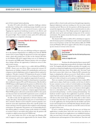 4

7

E x e c utive C o m m e n t a r i e s

part of their strategic business planning.
In today’s IT world, with all the competitive challenges solution
providers face, leading with a marketing strategy should be your top
priority. A CMO for Hire, as an outsourced resource, makes sense.
Tapping into experienced marketing executives is cost effective and
allows you to move quickly as you build your marketing strategies at
the speed of light. Time to market is money and in 2014 will become
more important as a competitive advantage.

Lenovo North America
Chris Frey
Channel Chief
www.lenovo.com

The new year will bring exciting new opportunities to the channel. Organizations are shifting away from the BYOD
trend of 2013 to better bridge the gap between security and employee
choice, which will certainly have an effect on the channel. We’ll also
see the Windows XP end of support bring a new set of challenges to
the enterprise and SMB market. Business partners who can navigate
these changes will have the opportunity to unlock new areas of value
and revenue streams.
Moving into 2014, we expect to see a subtle shift from BYOD to
CYOD—choose your own device. Many commercial customer IT
departments are looking to improve IT standardization and increase
company security by deploying a variety of approved device options for
employees. This gives customers’ IT departments the power to finally
take back control in terms of what devices are being used in the corporate environment, and it’s also a significant opportunity for partners.
In the past, IT departments looked to channel partners to purchase
their traditional corporate PCs and IT infrastructures. But this shift to
CYOD brings an added opportunity for partners to sell the devices that
a customer’s employees are asking for. Rather than having employees
go to the retail market to purchase a new device, IT departments will
turn to channel partners to purchase company-approved products.
With CYOD, partners will need to work closely with IT to select products that meet their own internal IT requirements across a number of
spectrums—from security to connectivity to network bandwidth.
In order to truly seize the opportunity to sell more solutions as this
change takes place, channel partners must serve as trusted advisors to
their customers. Partners need to help IT customers properly communicate across their organizations about why a specific product was
chosen and why it’s the best option for their employees and technology
environment. It’s imperative that partners are recommending devices
that will best address a customer’s unique needs, whether it is mobility
or security. If they’re successful in their advisor role, the partners will
certainly see added revenue from the CYOD trend.
As we move further into 2014, we also expect the Windows XP
end of support to open up new opportunities for the channel. Most

W W W.V E R T I C A L S Y S T E M S R E S E L L E R . C O M 	

partners will see a boost in sales and revenue through image migration,
disposal, deployment and asset tracking over the six-to-nine month
transition period. However, the best partners will develop practices
around this migration that will allow them to lock themselves in with a
customer for the long term. This will give partners the opportunity to
add value, move up the stack and begin owning more of the customer
environment. The annuity stream then becomes very relevant—and it
all started with the PC.
The channel will continue to shift in 2014, unlocking new opportunities for business partners and helping to make customer organizations
more secure. If partners can fine tune their advisory skills, the CYOD
trend and Windows XP end of support will be key drivers in opening
up new streams of revenue in the new year.

Logicalis US

Gary Gerber
Business Leader for the ISV Vertical Business
Channel
www.us.logicalis.com

You know the old saying that history repeats itself ?
That’s what we see happening among software developers today. Back
in the ‘70s, hospitals and other healthcare providers, for example, were
remotely accessing hosted applications stored and managed by a handful of vendors in their data centers. They didn’t call it “the cloud” back
then, but in essence that’s what it was. Today, the ISV community has
begun re-adopting this software-as-a-service (SaaS) delivery model,
something that is poised to take off in 2014 as a significant movement,
and you’re either on board, or you’re going to be left behind.
There are a number of reasons independent software vendors (ISVs)
would want to adopt a SaaS route to market, not the least of which is
because customers across a variety of vertical markets are demanding
it. IT pros within client organizations have realized there are substantial
cost savings when they purchase and access business-critical applications on a subscription basis. They avoid the up-front cap-ex costs
associated with purchasing—as well as running and maintaining—the
hardware needed to operate these applications on premise, and they
replace that with a more manageable op-ex monthly cost that can scale
with them as their needs change. For the client, time to value is faster
as well since they don’t have to order and install the hardware required
to run the application; the cloud provider has the facilities and architecture and managed services and help desk solutions already in place,
which means neither the end customer nor the ISV needs to become
an expert in these areas.
If you’re a software developer, this all means you can bring your
applications to market faster, and in the cases where you choose to
outsource the hosting of your applications to an established cloud provider, you won’t have to become a data center expert or invest heavily
in infrastructure and management of that architecture. Your time and

V SR RE V IE W AN D O U T L OO K 2 0 1 4 | 4 7

 
