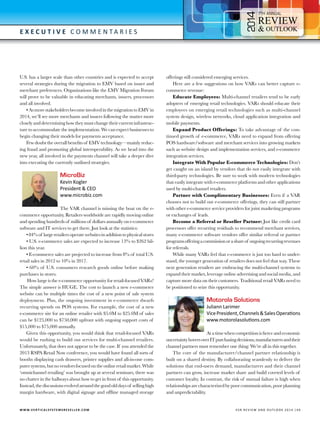 4

7

E x e c utive C o m m e n t a r i e s

U.S. has a larger scale than other countries and is expected to accept
several strategies during the migration to EMV based on issuer and
merchant preferences. Organizations like the EMV Migration Forum
will prove to be valuable in educating merchants, issuers, processors
and all involved.
• As more stakeholders become involved in the migration to EMV in
2014, we’ll see more merchants and issuers following the matter more
closely and determining how they must change their current infrastructure to accommodate the implementation. We can expect businesses to
begin changing their models for payments acceptance.
Few doubt the overall benefits of EMV technology—mainly reducing fraud and promoting global interoperability. As we head into the
new year, all involved in the payments channel will take a deeper dive
into executing the currently outlined strategies.

MicroBiz

Kevin Kogler
President & CEO
www.microbiz.com

The VAR channel is missing the boat on the ecommerce opportunity. Retailers worldwide are rapidly moving online
and spending hundreds of millions of dollars annually on e-commerce
software and IT services to get there. Just look at the statistics:
• 84% of large retailers operate websites in addition to physical stores
• U.S. e-commerce sales are expected to increase 13% to $262 billion this year.
• E-commerce sales are projected to increase from 8% of total U.S.
retail sales in 2012 to 10% in 2017.
• 60% of U.S. consumers research goods online before making
purchases in stores.
How large is the e-commerce opportunity for retail-focused VARs?
The simple answer is HUGE. The cost to launch a new e-commerce
website can be multiple times the cost of a new point of sale system
deployment. Plus, the ongoing investment in e-commerce dwarfs
recurring spends on POS systems. For example, the cost of a new
e-commerce site for an online retailer with $5.0M to $25.0M of sales
can be $125,000 to $750,000 upfront with ongoing support costs of
$15,000 to $75,000 annually.
Given this opportunity, you would think that retail-focused VARs
would be rushing to build out services for multi-channel retailers.
Unfortunately, that does not appear to be the case. If you attended the
2013 RSPA Retail Now conference, you would have found all sorts of
booths displaying cash drawers, printer supplies and all-in-one computer systems, but no vendors focused on the online retail market. While
‘omnichannel retailing’ was brought up at several seminars, there was
no chatter in the hallways about how to get in front of this opportunity.
Instead, the discussions evolved around the good old days of selling high
margin hardware, with digital signage and offline managed storage

W W W.V E R T I C A L S Y S T E M S R E S E L L E R . C O M 	

offerings still considered emerging services.
Here are a few suggestions on how VARs can better capture ecommerce revenue:
Educate Employees: Multi-channel retailers tend to be early
adopters of emerging retail technologies. VARs should educate their
employees on emerging retail technologies such as multi-channel
system design, wireless networks, cloud application integration and
mobile payments.
Expand Product Offerings: To take advantage of the continued growth of e-commerce, VARs need to expand from offering
POS hardware/software and merchant services into growing markets
such as website design and implementation services, and e-commerce
integration services.
Integrate With Popular E-commerce Technologies: Don’t
get caught on an island by vendors that do not easily integrate with
third-party technologies. Be sure to work with modern technologies
that easily integrate with e-commerce platforms and other applications
used by multi-channel retailers.
Partner with Complimentary Businesses: Even if a VAR
chooses not to build out e-commerce offerings, they can still partner
with other e-commerce service providers for joint marketing programs
or exchanges of leads.
Become a Referral or Reseller Partner: Just like credit card
processors offer recurring residuals to recommend merchant services,
many e-commerce software vendors offer similar referral or partner
programs offering a commission or a share of ongoing recurring revenues
for referrals.
While many VARs feel that e-commerce is just too hard to understand, the younger generation of retailers does not feel that way. These
next generation retailers are embracing the multi-channel systems to
expand their market, leverage online advertising and social media, and
capture more data on their customers. Traditional retail VARs need to
be positioned to seize this opportunity.

Motorola Solutions

Juliann Larimer
Vice President, Channels & Sales Operations
www.motorolasolutions.com

At a time when competition is fierce and economic
uncertainty hovers over IT purchasing decisions, manufacturers and their
channel partners must remember one thing: We’re all in this together.
The core of the manufacturer/channel partner relationship is
built on a shared destiny. By collaborating seamlessly to deliver the
solutions that end-users demand, manufacturers and their channel
partners can grow, increase market share and build coveted levels of
customer loyalty. In contrast, the risk of mutual failure is high when
relationships are characterized by poor communication, poor planning
and unpredictability.

V SR RE V IE W AN D O U T L OO K 2 0 1 4 | 4 9

 