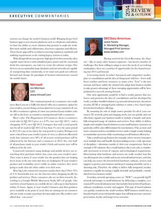 4

7

E x e c utive C o m m e n t a r i e s

systems can change the modern business world. Bringing deeper level
business apps to new smarter platforms such as cell phones and tablets,
we have the ability to create solutions that promise to make the workflow more mobile and collaborative, thus more expansive and efficient.
These future apps will be as robust in meeting regulatory standards and
auditing requirements as the existing legacy systems to today.
With all ingredients now present: high speed wireless networks, ultra
capable smart devices with subsidized price points and the emotional
desire for convergence, our task is to create the software recipes. Our
devices can accommodate large databases and our networks are capable
of transporting data consistently, so we must now push our software
forward and change the paradigm of business infrastructure toward
the mobile future.

Nitrosell

Jim Morrison
CEO
www.nitrosell.com

The continued growth of e-commerce isn’t really
news. But if you are a VAR who doesn’t offer an e-commerce option for
your retailers, you are doing a serious disservice to your customers. If you
do offer e-commerce options, it’s time you convinced your retailers, who
are still on the fence, to commit to moving forward with e-commerce.
Here’s why: The Department of Commerce shows e-commerce
retail sales in Q2 2013 grew at a 4.9% rate over Q1 2013—and a
whopping 18.9% over Q2 2012. Compare that with a total growth
rate for all of retail in Q2 2013 of less than 5% over the same period
in 2012. It’s easy to see where the real growth in retail is. Perhaps even
more critical from your retailer’s point of view, is a Forrester Research
study that estimates over 50% of all in-store retail purchases will be
influenced by the Internet and e-commerce in 2014. Yes, over half
of all purchases made in your retailer’s brick and mortar store will be
influenced by the web.
Connected customers using desktops and mobile devices are researching their purchases before they come into your retailer’s store.
They want to know if your retailer has the product they are looking
for in stock, in the size and color they are looking for. If your retailer’s
product and availability aren’t visible in online searches, they aren’t
going to make that sale either online or in their store.
How big is the connected consumer market these days? Over 70%
of U.S. households now use the Internet when shopping locally for
product and services. These consumers also act on their research. According to a Google Mobile Movement Study, 88% of people, who
search for a local business on a mobile device, call or go to that business
within 24 hours. Again, if your retailer’s business and their products
aren’t available at the point of need, they are missing out on customers
who are ready to make a purchase decision right now. My retailers can’t
afford that—can yours?

5 2 | V SR RE V IE W AN D O U T L OO K 2 0 1 4 	

OKI Data Americas
Jackie Paralis
Sr. Marketing Manager,
Managed Print Services
www.okidata.com

Having survived the Great Recession, the channel— like so many other business segments—has faced a number of
challenges. For those willing to adapt to meet the needs of an evolving
marketplace, there are a number of opportunities for the channel moving into 2014 and beyond.
A recurring theme in today’s fast-paced and competitive marketplace is consolidation and the idea of doing more with less—fewer staff,
fewer vendors and fewer resources, to name a few. “Less” is the new
normal, and those within the channel who adapt their business models
to take greatest advantage of these emerging opportunities will be bestpositioned to succeed, moving forward.
One such opportunity would be to find a vendor partner that embraces and promotes the idea of consolidation and has developed for
resell, a turnkey bundled solution (e.g. network infrastructure, document
security, ECM or managed print solution to name a few) based upon
best-in-breed industry offerings.
By assuming the role of single source provider for all of your customers’ IT, network, print and imaging needs, you can quickly and cost
effectively expand your business model to include a broader and more
fully-integrated range of solutions and services. Your ability to deliver
simple and complete boxed solutions to your small business customers, in
particular, will be a key differentiator for your business. This, as more and
more customers seek to consolidate services under a single vendor, helping
to standardize processes while maximizing overall business efficiencies.
Take a small start-up business for example, where owners/managers
wear multiple hats and handle decision-making across a wide spectrum
of disciplines—oftentimes outside of their core competencies. Such an
example is IT solutions. For a small business, this is not only a considerable investment in terms of expense and technological requirements.
Determining what hardware and services are really needed, how this
can all integrate into a stable and secure network infrastructure, and who
can help you source the best-in-breed hardware, software, services and
support to protect your business and keep it running smoothly can be a
daunting task. Therefore, the ability to deliver fully integrated, turnkey
solutions is rapidly becoming a highly desirable and profitable, consolidated services business model.
A turnkey, network operating center (or “NOC”) can provide big IT
network advantages to small businesses by delivering a complete, economical IT network infrastructure that includes best-in-breed hardware,
software, installation, security and support. This type of boxed solution
can quickly transform the small/medium MSP business model into a
broader-based, services-led profit engine that will help increase customer
penetration, loyalty and longer-term retention.

W W W.V E R T I C A L S Y S T E M S R E S E L L E R . C O M

 