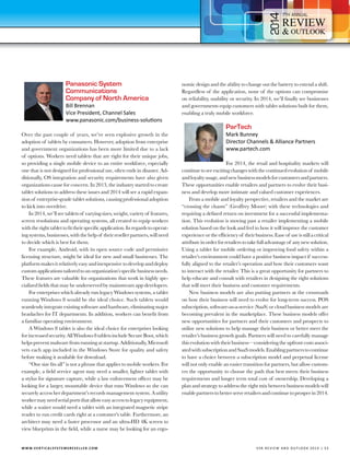 4
Panasonic System
Communications
Company of North America

Bill Brennan
Vice President, Channel Sales
www.panasonic.com/business-solutions

Over the past couple of years, we’ve seen explosive growth in the
adoption of tablets by consumers. However, adoption from enterprise
and government organizations has been more limited due to a lack
of options. Workers need tablets that are right for their unique jobs,
so providing a single mobile device to an entire workforce, especially
one that is not designed for professional use, often ends in disaster. Additionally, OS integration and security requirements have also given
organizations cause for concern. In 2013, the industry started to create
tablet solutions to address these issues and 2014 will see a rapid expansion of enterprise-grade tablet solutions, causing professional adoption
to kick into overdrive.
In 2014, we’ll see tablets of varying sizes, weight, variety of features,
screen resolutions and operating systems, all created to equip workers
with the right tablet to fit their specific application. In regards to operating systems, businesses, with the help of their reseller partners, will need
to decide which is best for them.
For example, Android, with its open source code and permissive
licensing structure, might be ideal for new and small businesses. The
platform makes it relatively easy and inexpensive to develop and deploy
custom applications tailored to an organization’s specific business needs.
These features are valuable for organizations that work in highly specialized fields that may be underserved by mainstream app developers.
For enterprises which already run legacy Windows systems, a tablet
running Windows 8 would be the ideal choice. Such tablets would
seamlessly integrate existing software and hardware, eliminating major
headaches for IT departments. In addition, workers can benefit from
a familiar operating environment.
A Windows 8 tablet is also the ideal choice for enterprises looking
for increased security. All Windows 8 tablets include Secure Boot, which
helps prevent malware from running at startup. Additionally, Microsoft
vets each app included in the Windows Store for quality and safety
before making it available for download.
“One size fits all” is not a phrase that applies to mobile workers. For
example, a field service agent may need a smaller, lighter tablet with
a stylus for signature capture, while a law enforcement officer may be
looking for a larger, mountable device that runs Windows so she can
securely access her department’s records management system. A utility
worker may need serial ports that allow easy access to legacy equipment,
while a waiter would need a tablet with an integrated magnetic stripe
reader to run credit cards right at a customer’s table. Furthermore, an
architect may need a faster processor and an ultra-HD 4K screen to
view blueprints in the field, while a nurse may be looking for an ergo-

W W W.V E R T I C A L S Y S T E M S R E S E L L E R . C O M 	

7

nomic design and the ability to change out the battery to extend a shift.
Regardless of the application, none of the options can compromise
on reliability, usability or security. In 2014, we’ll finally see businesses
and governments equip customers with tablet solutions built for them,
enabling a truly mobile workforce.

ParTech

Mark Bunney
Director Channels & Alliance Partners
www.partech.com

For 2014, the retail and hospitality markets will
continue to see exciting changes with the continued evolution of mobile
and loyalty usage, and new business models for customers and partners.
These opportunities enable retailers and partners to evolve their business and develop more intimate and valued customer experiences.
From a mobile and loyalty perspective, retailers and the market are
“crossing the chasm” (Geoffrey Moore) with these technologies and
requiring a defined return on investment for a successful implementation. This evolution is moving past a retailer implementing a mobile
solution based on the look and feel to how it will improve the customer
experience or the efficiency of their business. Ease of use is still a critical
attribute in order for retailers to take full advantage of any new solution.
Using a tablet for mobile ordering or improving food safety within a
retailer’s environment could have a positive business impact if successfully aligned to the retailer’s operation and how their customers want
to interact with the retailer. This is a great opportunity for partners to
help educate and consult with retailers in designing the right solutions
that will meet their business and customer requirements.
New business models are also putting partners at the crossroads
on how their business will need to evolve for long-term success. POS
subscription, software-as-a-service (SaaS) or cloud business models are
becoming prevalent in the marketplace. These business models offer
new opportunities for partners and their customers and prospects to
utilize new solutions to help manage their business or better meet the
retailer’s business growth goals. Partners will need to carefully manage
this evolution with their business—considering the upfront costs associated with subscription and SaaS models. Enabling partners to continue
to have a choice between a subscription model and perpetual license
will not only enable an easier transition for partners, but allow customers the opportunity to choose the path that best meets their business
requirements and longer term total cost of ownership. Developing a
plan and strategy to address the right mix between business models will
enable partners to better serve retailers and continue to prosper in 2014.

V SR RE V IE W AN D O U T L OO K 2 0 1 4 | 5 3

 