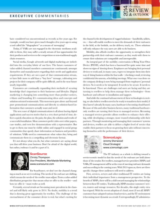 4

7

E x e c utive C o m m e n t a r i e s

have considered too unconventional as recently as five years ago. For
example, would you have given much thought a few years ago to using
a tool called the “blogosphere” as a means of messaging?
Today, if VARs are not engaged in the electronic mediums available to them, they may suffer a steady stream of lost opportunities for
their products and services to the competition or non-traditional supply
chain resources.
Social media, Google ad-words and digital marketing are imbedded into the everyday fabric of our lives. The future customers of
value-added channel members communicate continuously amongst
themselves and manufacturers regarding their needs and application
requirements. If they are not a part of that communication stream,
or have little more to add than a “buy here” message, cultivating new
projects for their company will be quite difficult, and in the near future
nearly impossible.
Customers are continually expanding their methods of securing
knowledge that’s important to their businesses and lifestyles. Digital
marketing is changing into something more than product notices,
e-blasts and branding. It’s communicating ideas and concepts and
solution-oriented testimonials. This movement goes above and beyond
pure promotional communications and directly to solution-based information that customers actually want and need.
The new wave of digital communications is all about having digital
applications and success stories that in a very short period of time, deliver a quick education on: the pain, the plan, the solution and results of
a successful installation. Most customers prefer video over white papers,
case studies, and even live demonstrations with a representative. But
to get to them one must be visible online and engaged in social group
communities that openly share information on business and providers
of solutions. VARs need to communicate what values they bring and
communicate them in a compelling and electronic format.
It’s not always what you do, but what customers are saying about
you that will drive your business. Don’t be afraid of the digital world,
but rather, embrace it and be a part of it.

ScanSource

Christy Thompson
Vice President, Worldwide Marketing
www.scansource.com

For ScanSource, we don’t see the channel changing as much as we see it evolving. The needs of the end user are shifting,
which means the needs of the reseller must adjust. From a value-added
distribution perspective that means what we offer to the reseller—and
how we offer it—must evolve as well.
Certainly, several trends are becoming more prevalent in the channel and will likely only grow in 2014. No doubt, mobility is a trend
that is showing great opportunity for resellers. The challenge of the
encroachment of the consumer device is real, but what’s exciting for

W W W.V E R T I C A L S Y S T E M S R E S E L L E R . C O M 	

the channel is the development of rugged solutions—handhelds, tablets,
etc.—that will enable resellers to meet the demands of their end-users
in the field, at the bedside, on the delivery truck, etc. These solutions
will only enhance the way users are able to do business.
Mobility also affords resellers the opportunity to strengthen their
partnership with their end-user customer, as they work with them to
ensure their solutions are compatible and interoperable.
An integral part of the mobility conversation is Bring Your Own
Device (BYOD), which has been a buzzword for quite some time and
shows no signs of slowing down. Employees are bringing their personal
devices to work and, in many cases, expect to integrate them into their
way of doing business within the four walls—checking e-mail, reviewing
confidential documents, scheduling meetings. What once was done on
the company desktop is now being managed from employees’ personal
devices. So it needs to be integrated. It needs to be secure. It needs to
be functional. These are challenges end users are facing and they are
turning to resellers to help them manage these technologies—from
hardware and software to installation and support.
And while the continued advancement of these technologies is exciting, we also believe resellers need to be ready to transform their model, if
they haven’t already. In many cases, hardware is becoming cloud-based.
Because of this and other business factors, many traditional hardwareonly resellers are turning their focus to managed services. Becoming
a managed services provider allows resellers to enhance their offering, while developing a stronger, more trusted relationship with their
partners. Through monitoring and managing their customers’ systems
and devices, resellers are able to deliver a higher level of service that
enables their partners to focus on growing their sales without concerning themselves with the performance of their devices.

ScienceLogic

Jeremy Sherwood
Cloud Strategist
www.sciencelogic.com

The IT industry as a whole is shifting toward a
service-centric model in that the needs of the end-user are held above
those of the vendor. For resellers, managed service providers (MSPs) and
VARs, IT management will be at the crux of meeting end-user demands
and succeeding in the coming years. With 2014 upon us, there are three
specific changes these audiences will need to address.
First, services, servers and other traditional IT entities are losing
their individual importance from a management perspective. To the
benefit of MSPs, there will be a shift toward managing the relationships
between these IT entities. Traditionally, MSPs monitor customers’ servers, routers and storage resources. For decades, this single entity view
has reigned. With the recent adoption of cloud, most (if not all) MSPs’
customers have adopted various cloud services, and the IT environment
is becoming more dynamic as a result. Correspondingly, IT administra-

V SR RE V IE W AN D O U T L OO K 2 0 1 4 | 5 7

 