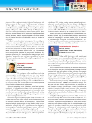 4

7

E x e c utive C o m m e n t a r i e s

system, providing retailers a centralized tool-set to help them run their
businesses. Just as the iPad serves as a hub for a variety of useful apps,
the POS will become a central hub for all these value-added services,
seamlessly integrating multiple technologies onto one platform. Online,
delivery and in-person orders will flow through the POS system to a
merchant’s inventory management and accounting systems. Time
clocks will integrate through the POS system to employee scheduling
software. Retailers, as a rule, are not technology experts and as such,
they will respond favorably to the simplicity enabled by this kind of
automation.
The key to success for point of sale companies will be avoiding the
urge to solve every aspect of the payments space by themselves. Instead,
we must focus on choosing the right partners to provide best-in-class
experiences for merchants and their customers. The focus here should
be on making integrations for things like loyalty and gift-cards completely frictionless to install and intuitive to use. That way, merchants
can focus on the things that mean the most to them, like looking after
customers and growing their bottom lines. One important note here is
that point of sale providers must work hard to be enablers of merchant
choice, not a gatekeeper picking and choosing the integrations they are
willing to support.

SpeedLine Solutions

Craig Baker
Channel Sales Manager
www.speedlinesolutions.com

The coming year will see omnichannel marketing,
now commonplace in retail, taking root in more food service applications—especially in pizza and delivery concepts that already lead the
way in web and mobile ordering technology. The industry will see a
growing demand for applications that put more control in the hands of
the restaurant patron: from self-serve options at the counter or tableside
to order-on-the-way solutions and waitlist apps.
As a result, restaurants will be seeking new mobile and integrated
solutions for everything from ordering to loyalty to e-marketing, with
the POS at the hub. Many restaurant operators are frustrated by investments they have made in solutions that no longer fit their needs. Looking
forward, these companies will seek flexible, open integrations to avoid
the risk of limiting their options later.
Restaurant companies exploring big data trends on a smaller scale
will drive new innovation in data analytics. We are already seeing growing interest in enterprise delivery of menu analytics, customer data,
nutritional analysis, and promotion tracking. Resellers whose software
applications include flexible APIs—to enable richer data sharing between open point of sale solution and third-party systems—will be well
equipped to drive new revenue from this growing demand.
As mobile POS solutions become more prevalent, the industry will
also see more demand for new NFC applications, and more opportunities

W W W.V E R T I C A L S Y S T E M S R E S E L L E R . C O M 	

to implement NFC tracking solutions in areas ranging from inventory
and security to loyalty and delivery. And some of the new developments
for point of sale providers will be driven by regulatory factors—with new
pressure to implement EMV in advance of the October deadline, potential new HACCP/WHMIS farm-to-table tracking requirements, and
another new iteration of the PCI DSS standard to review and address.
In the delivery and quick-service segments of the restaurant channel, where the past year has already shown major new opportunities
and threats in mobile POS, successful vendors will be the ones who
are paying attention. Technology is reshaping this industry at a pace
we’ve never seen before, and listening to what is truly important to our
restaurant clients will be more critical than ever before.

Star Micronics America

Michael Hanson
Vice President of Sales & Marketing
www.starmicronics.com

Today, mobile devices are readily available and
used by consumers across many platforms. This gives consumers the
ability to go online to compare prices and make purchases. Many
consumers engage in showrooming by going into a store to scan the
merchandise and compare it on their mobile device to buy it for less
from an online retailer.
In 2013, businesses began to overcome the challenges of showrooming by empowering associates with training and technology to engage
customers in the store at the point of decision. In the past, showrooming
was the enemy of brick and mortar stores. Now retailers are finding
they can leverage their customers’ use of mobile devices and are meeting their mobile expectations by untethering from traditional POS and
engaging consumers via mobile solutions.
Retailers are starting to leverage BYOD to improve the shopper
experience. In past studies, BYOD focused on associates bringing their
devices to work. But retailers now recognize that BYOD enables instore customers to connect with the retailer. Properly executed, BYOD
empowers consumers with key product features, review, promotions
and comparison information to confidently complete the purchase
and enjoy the instant gratification of walking out of the store with their
purchase in hand.
Moving forward, we expect to see companies shift to an omnichannel business strategy. The omnichannel model is complicated, as it
merges both online and offline efforts for a single streamlined customer
experience. Initial omnichannel deployments will focus on customer
engagement at the point of decision. Once the customer has selected the
product, the natural next step will be to extend omnichannel to mobile
POS, where the entire transaction can be completed on the sales floor.
The push for affordable omnichannel solutions will drive businesses
towards web-based applications. Hardware companies must take the
initiative to provide web-friendly technology with easy integration for

V SR RE V IE W AN D O U T L OO K 2 0 1 4 | 5 9

 