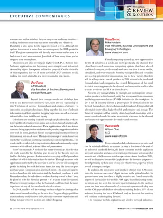 4

7

E x e c utive C o m m e n t a r i e s

screens cater to that mindset; they are easy to use and more intuitive—
making business transactions run more smoothly and effectively. 	
Durability is also a plus for the capacitive touch screen. Although the
upfront investment is more than its counterparts, the ROI speaks for
itself. The glass construction will literally never wear out because it is
both scratch and wear-resistant. Just think of how many times you’ve
dropped your smartphone.
Businesses are also investing in higher-end CPUs. Bottom line:
Software applications are becoming more complex and advanced,
demanding higher horsepower to function properly. On the other side
of that migration, the cost of more powerful CPUs continues to fall,
making this need attainable at a more reasonable price point.

VeriFone

Jeff Wakefield
Vice President of Business Development
www.verifone.com

Beyond their contact e-mails and birthdays, how
well do you know your customers? And, how are you capitalizing on
this? The future of success—for merchants and retailers of all sizes—is
dependent on using technology to bring together this type of relevant
information to deliver a positive shopping experience as well as relevant,
tailored offers that build brand loyalty.
Merchants are starting to do this through applications that pool customer profile information from online and in-store channels and throughout their entire sales infrastructure. These applications, which also feature
customer facing apps, enable retailers to make product suggestions and view
store wish list items, purchase history and upcoming important events for
the customer, and much more. This takes the concept of omnichannel one
step further to unify not just buying channels, but customer profile data. The
result enables retailers to leverage customer data and continuously engage
customers with tailored, relevant offers and promotions.
Here’s an example: A husband that never seems to get his wife what
she really wants for her birthday goes to one of her favorite stores to
find her birthday present. A sales associate carrying an iPad greets him
and keys his wife’s information in to the device. Through a custom built
application on the tablet, the associate is able to view his wife’s complete
profile including her wish list items, items she may like based on past
purchases, past communication and much more. The associate suggests
an item based on the information and the husband purchases it with
his credit card on the sales floor—without having to wait in line. Later,
he gives his wife her birthday present – it’s exactly what she wanted.
What’s even more unique is that the husband could have had the same
experience at any of the merchant’s other locations.
In 2014, retailers will increasingly embrace digital technology that
takes omnichannel retailing to the next level by providing capabilities
that seamlessly unify business units, enhance customer experiences and
bridge the gap between in-store and online shopping.

6 4 | V SR RE V IE W AN D O U T L OO K 2 0 1 4 	

ViewSonic

Mike Holstein
Vice President, Business Development and
Emerging Technologies
www.viewsonic.com

Cloud computing opened up new opportunities
for the IT industry as a whole and more specifically, the channel. The
cloud has created numerous computing options that have altered
traditional compute products and services to one that is more mobile,
virtualized, and even wearable. Security, manageability and versatility
are now top priorities for organizations due to these factors. Resellers
will be selling a new class of products in 2014 to match the needs and
demands that cloud computing has created. Being aware of this trend
is critical to staying power in the channel, and more so for resellers who
want to accelerate the ROI on these devices.
Security and manageability, for example, are pushing more virtualization products in the channel, partly due to response from consumers
and bring-your-own-device (BYOD) initiatives in the workplace. In
2014, the IT industry will see a greater push for virtualization in the
form of thin and zero client solutions and virtualized desktops that will
also enable users with a higher level of performance and storage. The
future of compute will be entirely cloud-based and must align with a
more virtualized model in order to maintain relevance in the channel
and create new opportunities for services and revenue.

Wavesoft

Wilson Chao
CEO
www.wavesoft.com	

Conventional mobile solutions are expensive and
can be relatively difficult to operate. At only a fraction of the cost of
an industrial handheld device, the latest consumer mobile appliances
are easily accessible and also present great performance advantages for
smooth and reliable remote wireless operations. As we head into 2014,
we will see increased use mobile Apple devices for business purposes—
fueled primarily by their ease of use, cost effectiveness, superior power
as well as compact design.
In addition, the innovative user interface offered from iOS constitutes the immense success of Apple devices in the global market. Its
gesture-based user interface is highly intuitive and has dramatically
improved the usability for mobile POS apps, thus eliminating operator errors and the need for extensive system trainings. In the past two
years, we have seen thousands of restaurant operators deploy new
mobile iOS apps with little or virtually no training. In fact, 90% of our
software licensing has been iOS-based, and we forecast that number
will continue to climb going forward.
The consumer mobile appliances and wireless network infrastruc-

W W W.V E R T I C A L S Y S T E M S R E S E L L E R . C O M

 