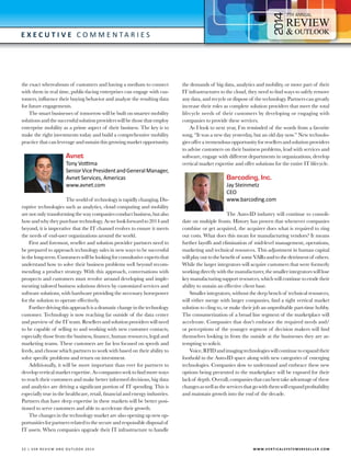 4

7

E x e c utive C o m m e n t a r i e s

the exact whereabouts of customers and having a medium to connect
with them in real time, public-facing enterprises can engage with customers, influence their buying behavior and analyze the resulting data
for future engagements.
The smart businesses of tomorrow will be built on smarter mobility
solutions and the successful solution providers will be those that employ
enterprise mobility as a prime aspect of their business. The key is to
make the right investments today and build a comprehensive mobility
practice that can leverage and sustain this growing market opportunity.

Avnet

Tony Vottima
Senior Vice President and General Manager,
Avnet Services, Americas
www.avnet.com

The world of technology is rapidly changing. Disruptive technologies such as analytics, cloud computing and mobility
are not only transforming the way companies conduct business, but also
how and why they purchase technology. As we look forward to 2014 and
beyond, it is imperative that the IT channel evolves to ensure it meets
the needs of end-user organizations around the world.
First and foremost, reseller and solution provider partners need to
be prepared to approach technology sales in new ways to be successful
in the long-term. Customers will be looking for consultative experts that
understand how to solve their business problems well beyond recommending a product strategy. With this approach, conversations with
prospects and customers must revolve around developing and implementing tailored business solutions driven by customized services and
software solutions, with hardware providing the necessary horsepower
for the solution to operate effectively.
Further driving this approach is a dramatic change in the technology
customer. Technology is now reaching far outside of the data center
and purview of the IT team. Resellers and solution providers will need
to be capable of selling to and working with new customer contacts,
especially those from the business, finance, human resources, legal and
marketing teams. These customers are far less focused on speeds and
feeds, and choose which partners to work with based on their ability to
solve specific problems and return on investment.
Additionally, it will be more important than ever for partners to
develop vertical market expertise. As companies seek to find more ways
to reach their customers and make better informed decisions, big data
and analytics are driving a significant portion of IT spending. This is
especially true in the healthcare, retail, financial and energy industries.
Partners that have deep expertise in these markets will be better positioned to serve customers and able to accelerate their growth.
The changes in the technology market are also opening up new opportunities for partners related to the secure and responsible disposal of
IT assets. When companies upgrade their IT infrastructure to handle

3 2 | V SR RE V IE W AN D O U T L OO K 2 0 1 4 	

the demands of big data, analytics and mobility, or move part of their
IT infrastructures to the cloud, they need to find ways to safely remove
any data, and recycle or dispose of the technology. Partners can greatly
increase their roles as complete solution providers that meet the total
lifecycle needs of their customers by developing or engaging with
companies to provide these services.
As I look to next year, I’m reminded of the words from a favorite
song, “It was a new day yesterday, but an old day now.” New technologies offer a tremendous opportunity for resellers and solution providers
to advise customers on their business problems, lead with services and
software, engage with different departments in organizations, develop
vertical market expertise and offer solutions for the entire IT lifecycle.

Barcoding, Inc.

Jay Steinmetz
CEO
www.barcoding.com
The Auto-ID industry will continue to consolidate on multiple fronts. History has proven that whenever companies
combine or get acquired, the acquirer does what is required to ring
out costs. What does this mean for manufacturing vendors? It means
further layoffs and elimination of mid-level management, operations,
marketing and technical resources. This adjustment in human capital
will play out to the benefit of some VARs and to the detriment of others.
While the larger integrators will acquire customers that were formerly
working directly with the manufacturer, the smaller integrators will lose
key manufacturing support resources, which will continue to erode their
ability to sustain an effective client base.
Smaller integrators, without the deep bench of technical resources,
will either merge with larger companies, find a tight vertical market
solution to cling to, or make their job an unprofitable part-time hobby.
The consumerization of a broad line segment of the marketplace will
accelerate. Companies that don’t embrace the required needs and/
or perceptions of the younger segment of decision makers will find
themselves looking in from the outside at the businesses they are attempting to solicit.
Voice, RFID and imaging technologies will continue to expand their
foothold in the Auto-ID space along with new categories of emerging
technologies. Companies slow to understand and embrace these new
options being presented to the marketplace will be exposed for their
lack of depth. Overall, companies that can best take advantage of these
changes as well as the services that go with them will expand profitability
and maintain growth into the end of the decade.

W W W.V E R T I C A L S Y S T E M S R E S E L L E R . C O M

 