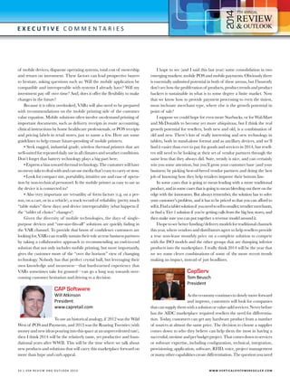 4

7

E x e c utive C o m m e n t a r i e s

of mobile devices, disparate operating systems, total cost of ownership
and return on investment. These factors can lead prospective buyers
to hesitate, asking questions such as: Will the mobile application be
compatible and interoperable with systems I already have? Will my
investment pay off over time? And, does it offer the flexibility to make
changes in the future?
Because it is often overlooked, VARs will also need to be prepared
with recommendations on the mobile printing side of the customer
value equation. Mobile solutions often involve on-demand printing of
important documents, such as delivery receipts in route accounting,
clinical instructions by home healthcare professionals, or POS receipts
and pricing labels in retail stores, just to name a few. Here are some
guidelines to help ensure future-proofing of mobile printers.
• Seek rugged, industrial grade, wireless thermal printers that are
well-suited for repeated daily use in all climates and weather conditions.
Don’t forget that battery technology plays a big part here.
• Express a bias toward thermal technology. The customer will have
no messy inks to deal with and can use media that’s easy to carry or stow.
• Look for compact size, portability, intuitive use and ease of operation by non-technical personnel. Is the mobile printer as easy to use as
the device it is connected to?
• Also very important are versatility of form factors (e.g. on a person, on a cart, or in a vehicle), a track record of reliability (pretty much
“table stakes” these days) and device interoperability (what happens if
the “tablet of choice” changes?)
Given the diversity of mobile technologies, the days of singlepurpose devices and “one-size-fits-all” solutions are quickly fading in
the VAR channel. To provide that boost of confidence customers are
looking for, VARs can readily sustain their role as true business partners
by taking a collaborative approach to recommending an end-to-end
solution that not only includes mobile printing, but more importantly,
gives the customer more of the “over the horizon” view of changing
technology. Nobody has that perfect crystal ball, but leveraging their
own knowledge and awareness—that hard-earned experience that
VARs sometimes take for granted—can go a long way towards overcoming customer hesitation and driving to a decision.

CAP Software

Will Atkinson
President
www.capretail.com

To use an historical analogy, if 2012 was the Wild
West of POS and Payments, and 2013 was the Roaring Twenties (with
money and new ideas pouring into this space at an unprecedented rate),
then I think 2014 will be the relatively tame, yet productive and foundational years after WWII. This will be the time where we talk about
new products and solutions that will carry this marketplace forward on
more than hype and curb appeal.

3 4 | V SR RE V IE W AN D O U T L OO K 2 0 1 4 	

I hope to see (and I said this last year) some consolidation in two
emerging markets: mobile POS and mobile payments. Obviously there
is essentially unlimited potential in both of these arenas, but I honestly
don’t see how the proliferation of products, product trends and product
backers is sustainable in what is to some degree a finite market. Now
that we know how to provide payment processing to even the tiniest,
most inchoate merchant type, where else is the growth potential in
point of sale?
I suppose we could hope for even more Starbucks, or for Wal-Mart
and McDonalds to become yet more ubiquitous, but I think the real
growth potential for resellers, both new and old, is a combination of
old and new. There’s lots of really interesting and new technology in
tablets, both in stand-alone format and as ancillary devices, and we’ll
find it easier than ever to pay for goods and services in 2014, but resellers still need to be looking at their set of vendor partners through the
same lens that they always did. Sure, trendy is nice, and can certainly
win you some attention, but you’ll grow your customer base (and your
business) by picking best-of-breed vendor partners and doing the best
job of knowing how they help retailers improve their bottom line.
In some cases that is going to mean leading with a more traditional
product, and in some cases that is going to mean bleeding out there on the
edge with the innovators. But always remember, the solution has to solve
your customer’s problem, and it has to be priced so that you can afford to
sell it. Find a tablet solution if you need to sell to smaller, trendier merchants,
or find a Tier 1 solution if you’re getting calls from the big box stores, and
then make sure you can put together a revenue model around it.
I hope to see better funding/delivery models for traditional channels
this year, where vendors and distributors agree to help resellers provide
a true non-lease monthly price on a complete solution to compete
with the ISO models and the other groups that are dumping inferior
products into the marketplace. I really think 2014 will be the year that
we see some clever combinations of some of the more recent trends
making an impact, instead of just headlines.

CapServ

Tom Beusch
President

As the economy continues to slowly move forward
and improve, customers will look for companies
that can supply them with a solution or value-add services. Never before
has the AIDC marketplace required resellers the need for differentiation. Today, customers can get any hardware product from a number
of sources at almost the same price. The decision to choose a supplier
comes down to who they believe can help them the most in having a
successful, on-time and per budget project. That comes down to services
or software expertise, including configuration, technical, integration,
provisioning, application, software, RFID, voice, project management
or many other capabilities create differentiation. The question you need

W W W.V E R T I C A L S Y S T E M S R E S E L L E R . C O M

 