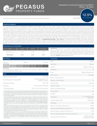 This Fund Factsheet should be read in conjunction with the Brochure and Terms & Conditions. July 2016
Investment Objective
The ECUADOR RESIDENTIAL & COMMERCIAL PROPERTY FUND (ERCP) I-Shares is an open-ended, actively managed investment vehicle that focuses purely on the strategic
acquisition of direct land, incomplete construction (50% complete or more), bank repossessed, existing properties for residential and commercial rental use and local money markets
(Policies) in Ecuador. The funds objective is to invest in a balanced portfolio using an “added value and income strategy” by acquiring land, incomplete construction, bank
repossessed and existing properties at heavily undervalued prices predominately concentrated in Quito, Guayaquil and Cuenca, close to future or existing Government and private
infrastructure projects such as; major roads, shopping centres, leisure facilities and universities, where growth, income and sale price potential far exceeds the regional and national
average. By developing land though planning permission and sub-dividing the funds aim is to construct a mixture of low cost, affordable, single and multi-family residential dwellings
and complete incomplete construction using our third party constructor while upgrading (Where necessary) bank repossessed and existing properties to deliver high quality new
“rental ready” properties for the retail rental market. Renting only to ﬁnancially secure tenants with high rental income and yields of 8 - 10% of the property value net p.a. in US dollars
and rental contracts of 1 - 3 years allowing the fund to sell and replace ‘older’ properties with newer higher quality, rental and resale value properties continuously coupled with
multiple channels of income through both rentals and sales. The fund offers a GUARANTEED RETURN of 12.5% net p.a. in US dollars providing investors with security and liquidity.
All underlying assets are regulated through an independent Trust similar to a private, non-traded REIT (Real Estate Investment Trust) with returns underwritten and secured against
property and assets held within the strategy. Investors can now beneﬁt form investing in the only country in Latin America denominated in a base currency of US dollars mitigating
currency risk.
Fees
†
Maximum Initial Entry Fee% Up to 4.00
Annual Management Charge (AMC)
1% of NAV (Charged at 0.25%
Quarterly in Arrears)
*Redemption Penalty% 11.40 - 0.00
*Dividends Paid Annually or Reinvested
**Partial Withdrawals Up to 5% p.a, of Initial Investment
†
The Initial Entry Fee is the maximum that might be deducted from your money before it
is invested, however lower fees may apply at the time of investment. Current fees can
be found in the Terms & Conditions and are also available from Pegasus Property
Funds upon request.
^
Early Redemption requests can only be made after the investment has been held for a
minimum of 3 years and early redemption requests made prior to this will be
automatically rejected by the company. The Early Redemption penalty reduces
quarterly (See table in the Terms & Conditions). The Early Redemption notice period is
30 days prior to the relevant dealing day and processed on a QUARTERLY BASIS
ONLY.
*Dividends are paid annually and can be transferred out of the fund or reinvested back
into the fund accumulating year-on-year over the term of the investment until
redemption. We recommend that you reinvest the annual dividends in order to receive
the full beneﬁts of the growth within the funds.
**Partial Withdrawals of 5% p.a. of your initial investment can be withdrawn ONCE every
year after the investment has been held for a certain period of time, free of redemption
penalties. The Partial Withdrawal notice period is 30 days prior to the relevant dealing
day and processed on a QUARTERLY BASIS ONLY (See table in the Terms &
Conditions).
www.pegasuspropertyfunds.com Page 1 of 2
Performance as of 31/07/2016
2016 1 Month 3 Months Year-to-Date IMPORTANT: *Performance is guaranteed and generated through a mixture of projects
such as; off-plan sales, local money markets (Policies) and reduced fees. The
guaranteed return is paid annually or reinvested back into the fund accumulating over
the term of the investment until redemption. Figures indicated are rounded. For 2016
the Fund guarantees a pro-rata of the annual return due to the inception date being
April 2016. Source: Pegasus Property Funds.
I-Share Price in $ 1.0315 1.0315 1.0315
*Performance% 1.042 3.126 3.126
Residential & Commercial Property Fund (ERCP)
I-Shares - US dollars
12.5%
Net p.a. Guaranteed*
Risk Rating
Very Low Medium Very High
2 3 4 5 6 7
Risk ratings give an indication of the risk level of this fund only in relation to Pegasus
Property Funds overall range of funds.
1
Fund Facts
Sector Property
Asset Class Property
Domicile Republic of Ecuador
S&P Rating B
Issuer Pegasus Property Funds
Base Currency US dollars
Minimum Timeline (Years) 5
Maximum Timeline (Years) 15
Inception Date April 2016
Number of Assets 4
Number of Underlying Assets 25
Size ($ millions) 9.12
Liquidity%
5.00
Dealing Day
1st - 5th business day of
Each Month
Custodian Bank Ecuador Produbanco
S&P Rating AAA-
Minimum Initial Single Investment in $ 80,000
Minimum Additional Single Investment in $ 15,000
Minimum Regular Investment Per Month in $ 1,000
Minimum Additional Regular Investment Per Month in $ 250
Investment Payment Frequency
Monthly, Quarterly,
Six-Monthly, Annually
 