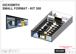1:100 @ A1
PRELIMINARY ISSUE ONLY
06.04.2010
Drawn by
Date
Project number
ScaleChecked by
7/04/20102:55:15PM
TYPE THE ADDRESS IN PROJECT INFORMATION UNDER SETTINGS
COVER PAGE
??????
SMALL FORMAT - KIT 300
06/04/2010
MD
A00
AM
DICKSMITH
SMALL FORMAT - KIT 300
DRAWING LIST
Sheet Number Sheet Name Sheet Issue Date Drawn By Checked By Issued
A00 COVER PAGE 06/04/2010 MD AM
A01 FEASIBILITY PLAN 06/04/2010 MD AM
A02 DECOR FLOOR PLAN 06/04/2010 MD AM
A03 REFLECTED CEILING PLAN 06/04/2010 MD AM
A04 DECOR ELEVATIONS 06/04/2010 MD AM
 