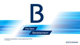 Company presentation, last updated April 2016
(FY 2015 figures)
Bertelsmann
The New
 