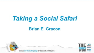 Taking a Social Safari
Brian E. Gracon
 