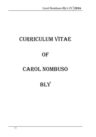 Carol Nombuso Bly’s CV 2016
CURRICULUM VITAE
OF
CAROL NOMBUSO
BLY
1
 