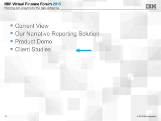 © 2015 IBM Corporation14
 Current View
 Our Narrative Reporting Solution
 Product Demo
 Client Studies
 