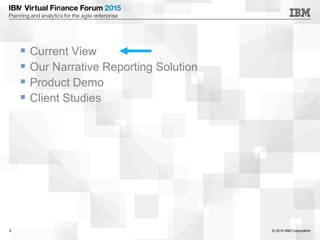 © 2015 IBM Corporation2
 Current View
 Our Narrative Reporting Solution
 Product Demo
 Client Studies
 