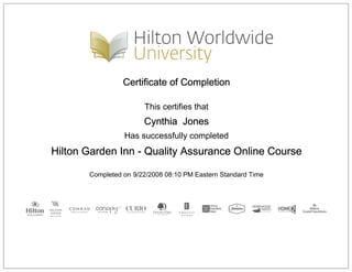 Certificate of Completion
This certifies that
Cynthia Jones
Has successfully completed
Hilton Garden Inn - Quality Assurance Online Course
Completed on 9/22/2008 08:10 PM Eastern Standard Time
 