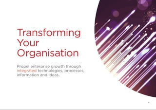 Transforming
Your
Organisation
Propel enterprise growth through
integrated technologies, processes,
information and ideas.
4
 