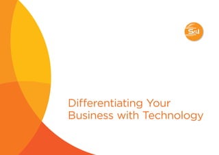Differentiating Your
Business with Technology
 