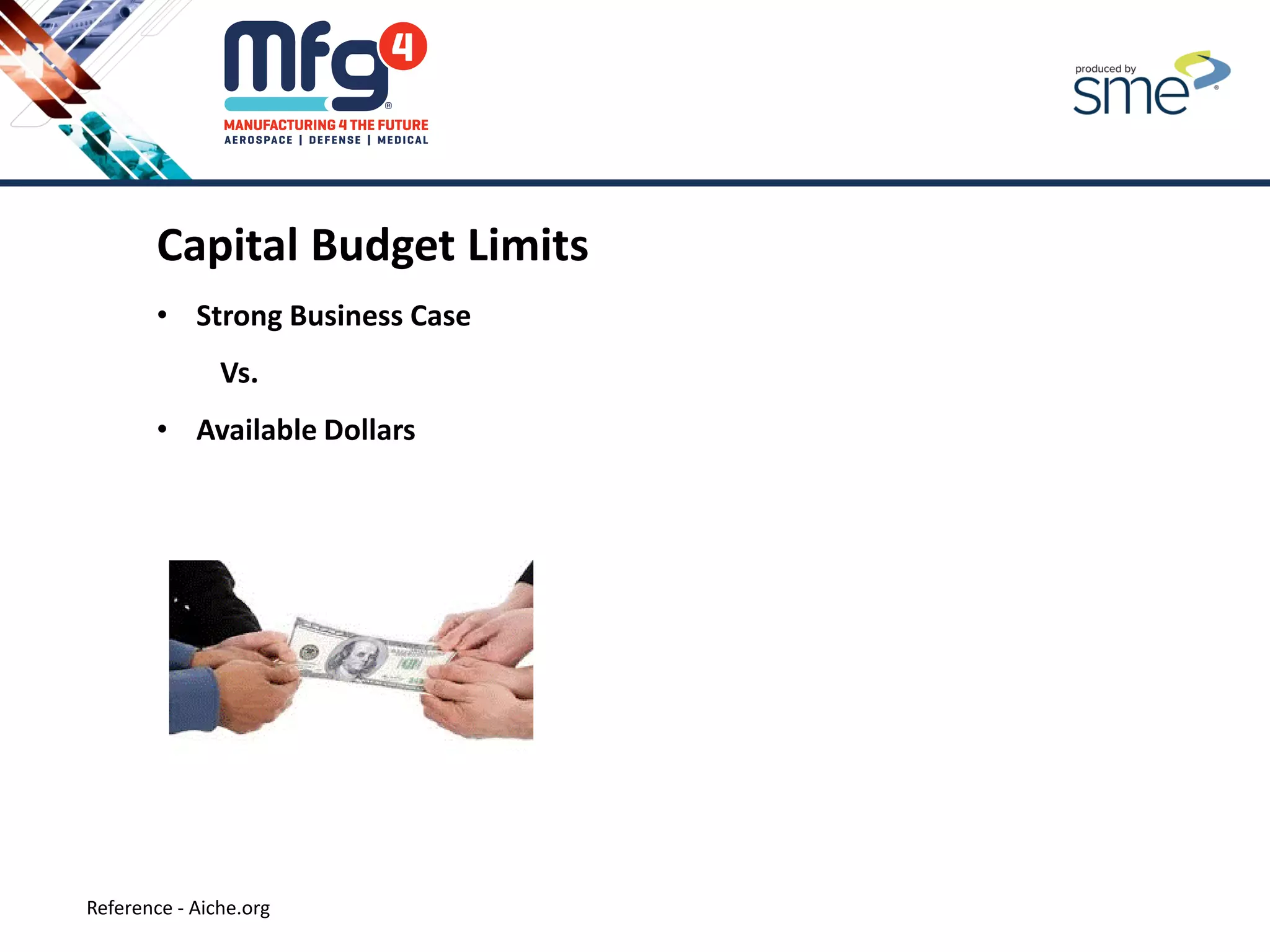Capital Budget Limits
• Strong Business Case
Vs.
• Available Dollars
Reference - Aiche.org
 