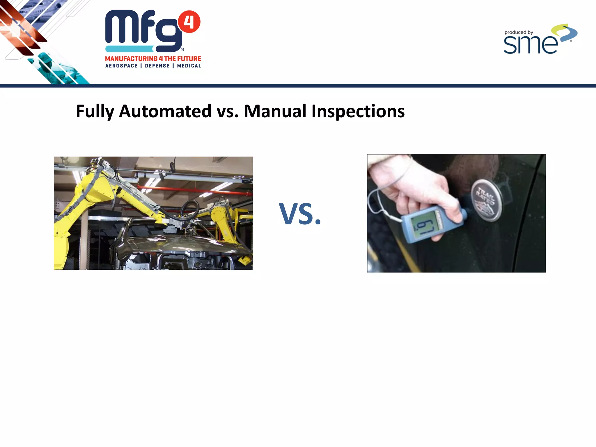 Fully Automated vs. Manual Inspections
VS.
 